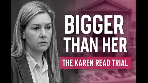 The Karen Read Trial Is Bigger Than Karen Read