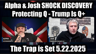 Alpha & Josh SHOCK DISCOVERY 5.22.25: Protecting Q - Trump Is Q+ | The Trap is Set!