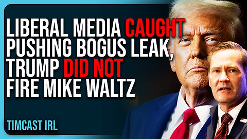 Liberal Media CAUGHT Pushing BOGUS LEAK, Trump DID NOT Fire Mike Waltz, He PROMOTED HIM