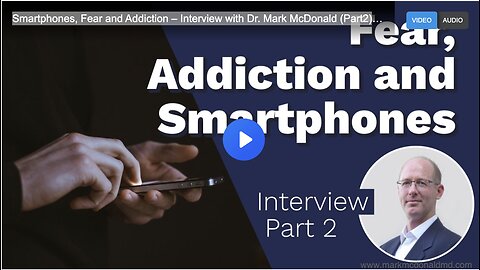 Smartphones, Fear and Addiction – Interview with Dr. Mark McDonald (Part2) | 1