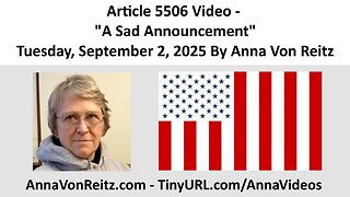 Article 5506 Video - A Sad Announcement - Tuesday, September 2, 2025 By Anna Von Reitz