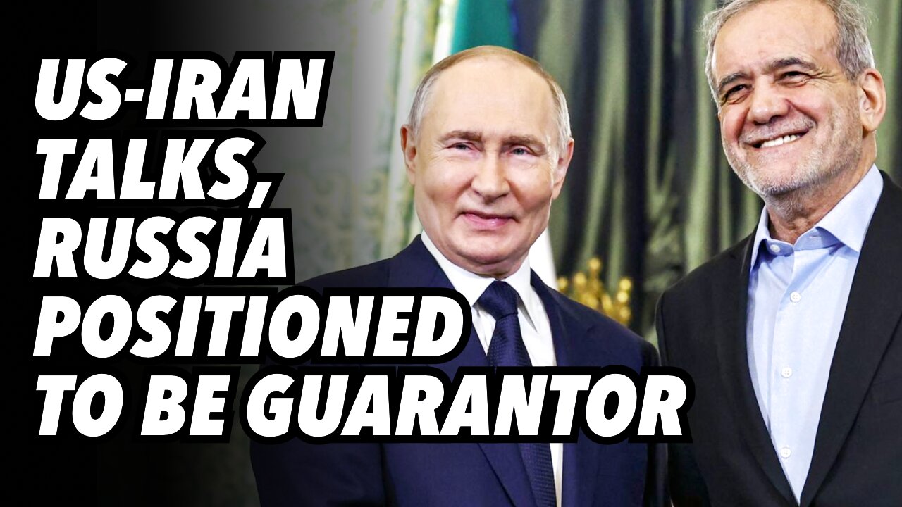 US-Iran talks, Russia positioned to be guarantor