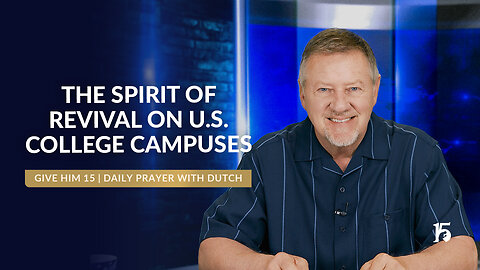 The Spirit of Revival on U.S. College Campuses | Give Him 15: Daily Prayer with Dutch | May 2, 2025