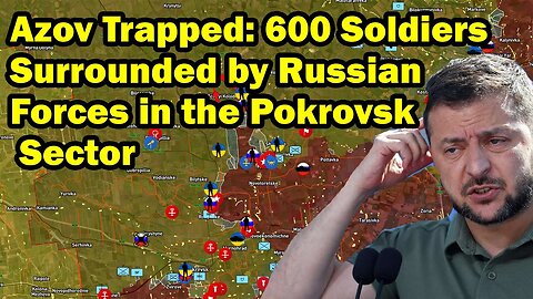 Azov Trapped: 600 Soldiers Surrounded by Russian Forces in the Pokrovsk Sector