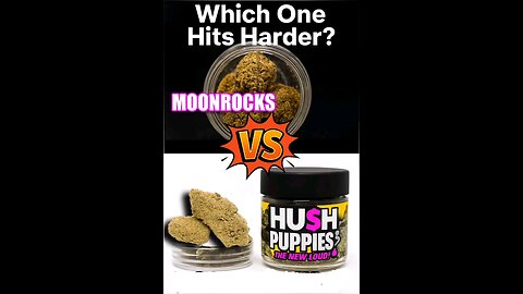 Moon rocks vs. HUSH Puppies which one hits harder?