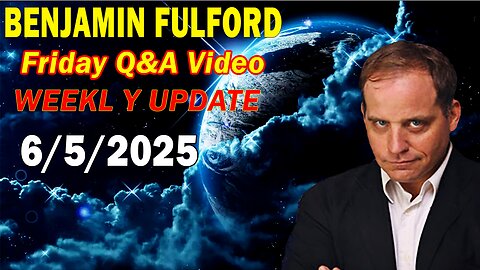 Benjamin Fulford Update Today June 5, 2025 - Benjamin Fulford Q&A Video
