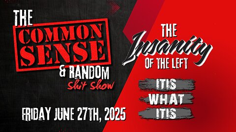 The Common Sense and Random Shit, Show (It Is What It Is... June 27th, 2025)