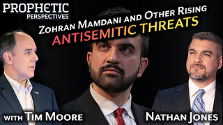 Zohran MAMDANI and Other Rising ANTISEMITIC THREATS | Prophetic Perspectives
