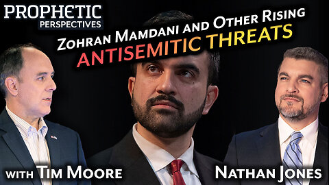 Zohran MAMDANI and Other Rising ANTISEMITIC THREATS | Prophetic Perspectives