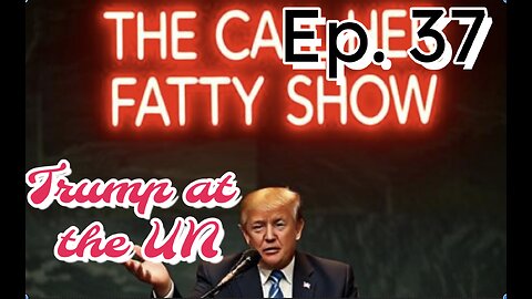 EP 37 - Trump at the UN - Kirk Memorial - and More!