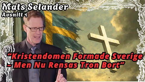 “Kristendomen Byggde Sverige – Men Nu Skäms Vi!” - Mats Selander