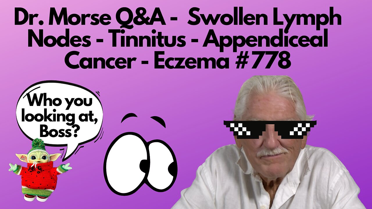 Dr. Morse Q&A - Swollen Lymph Nodes - Tinnitus - Appendiceal Cancer - Eczema #778