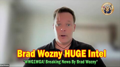 Brad Wozny HUGE Intel May 23: "WWG1WGA! Breaking News By Brad Wozny"