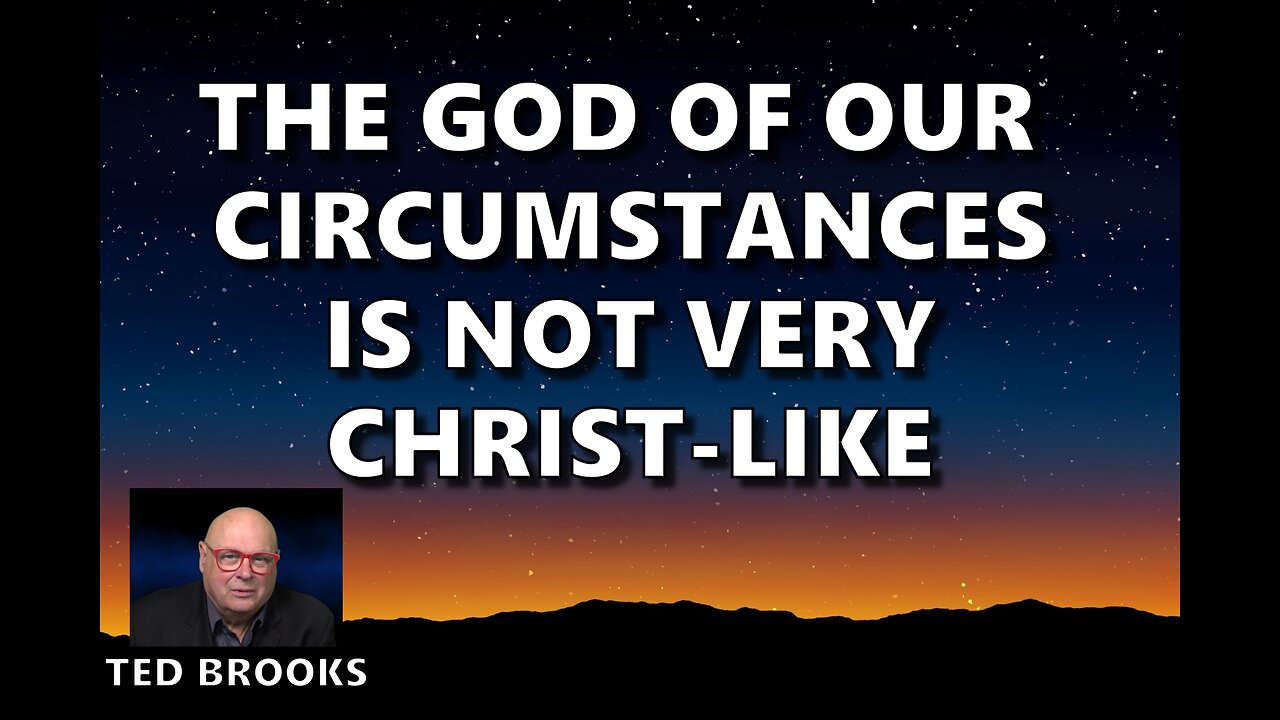 The God of Our Circumstances Is Not Very Christ-like