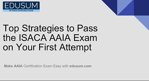 Top Strategies to Pass the ISACA AAIA Exam on Your First Attempt