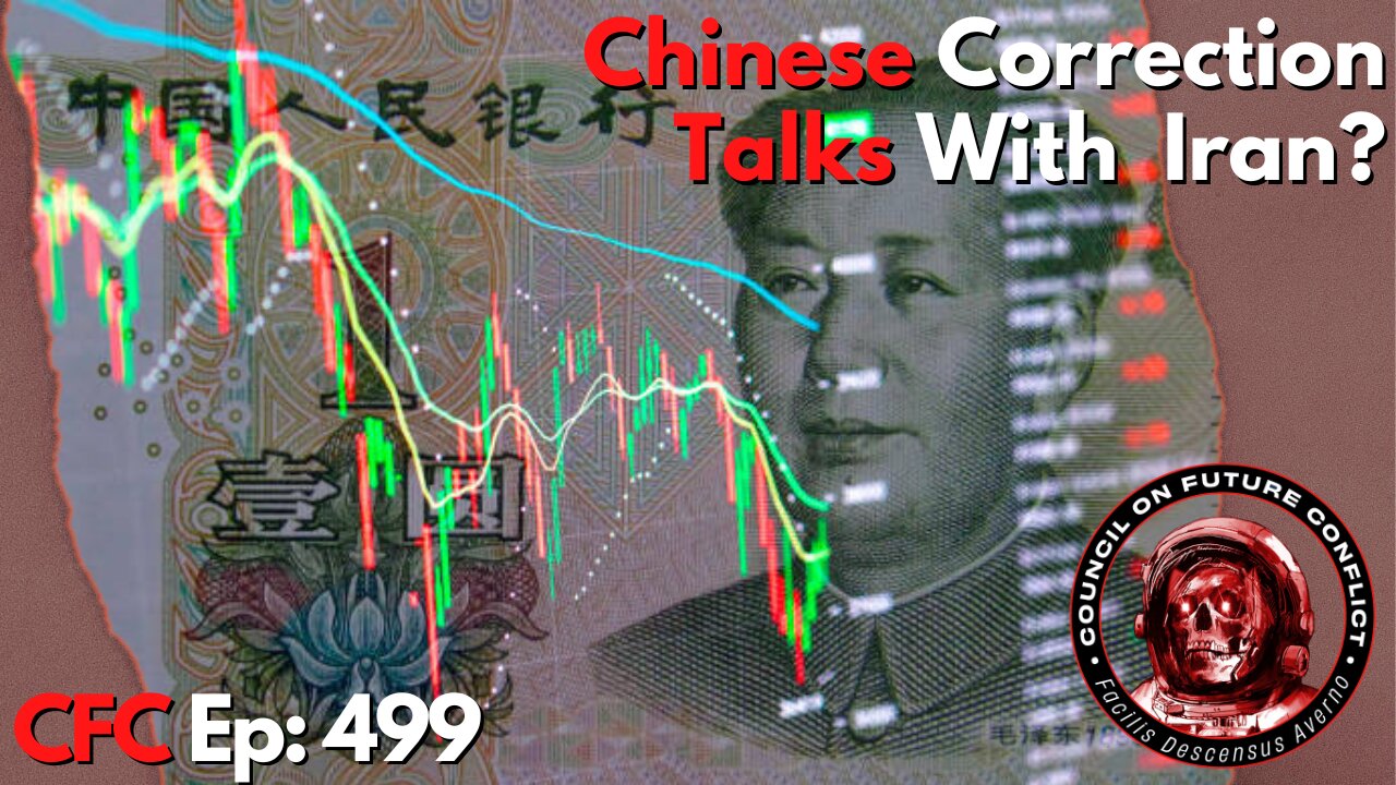 Council on Future Conflict Episode 499: Chinese Correction, Talks With Iran?