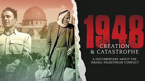 1948: Creation & Catastrophe ~ Personal recollections of both Palestinians & Israelis (10.13.25) Documentary