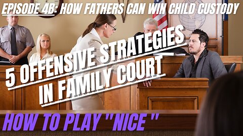 Ep 4B: 5 Offensive Strategies in Family Court - How to Play "Nice"
