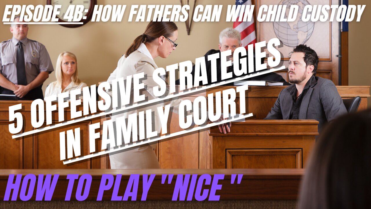 Ep 4B: 5 Offensive Strategies in Family Court - How to Play "Nice"