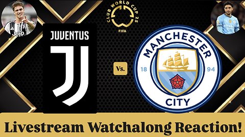 Juventus FC Vs. Manchester City FC FIFA Club World Cup 2025 Group G Livestream Watchalong Reaction