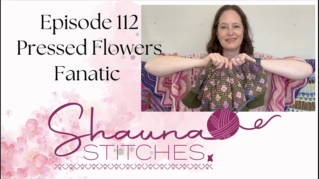 Episode 112 - Pressed Flowers Fanatic