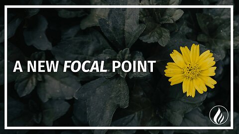 A New Focal Point - The Warehouse Church Sunday Message 6-1-25