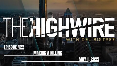 THE HIGHWIRE EPISODE 422 - MAKING A KILLING - MAY 1, 2025