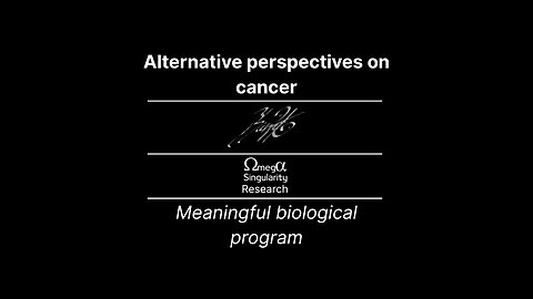 “Alternative Perspectives in Cancer Research – A Meaningful Biological Program?”