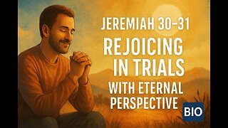 Jeremiah 30-31 Explained | Rejoicing in Trials | 8/15/25