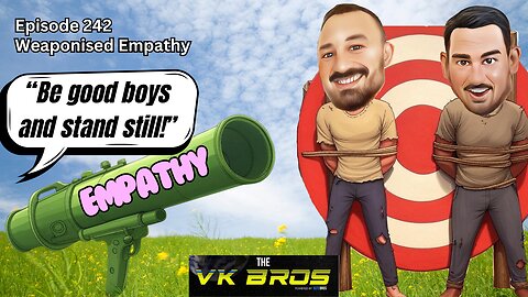 Weaponised Empathy - The VK Bros Episode 242