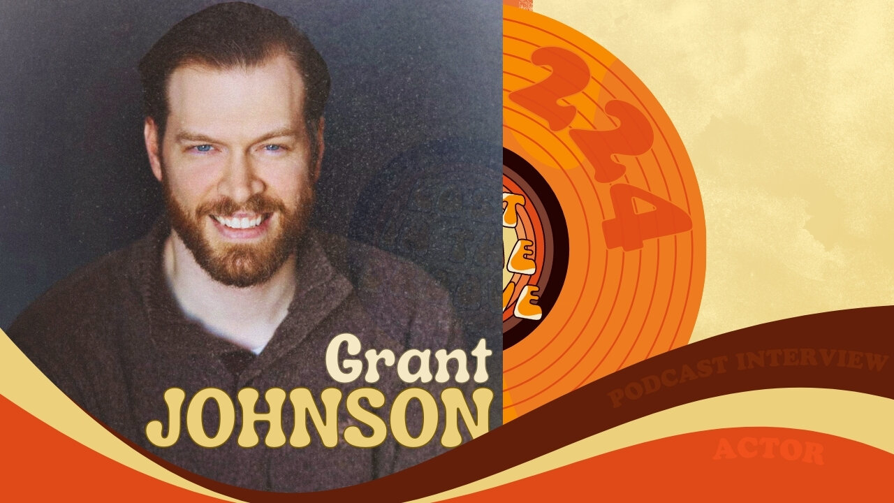 #224 - Interview with actor Grant Johnson