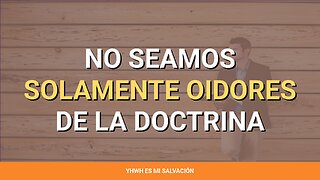 👂 ️No seamos solamente oidores de la doctrina | Santiago 1:22-25
