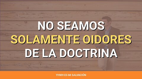 👂 ️No seamos solamente oidores de la doctrina | Santiago 1:22-25