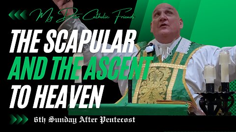 The Scapular and the Ascent to Heaven | 6th Sunday After Pentecost (2025)
