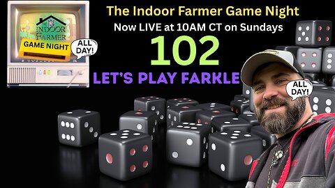 The Indoor Farmer Game Night ep 102, Now On At 10AM CT! Let's Play Farkle