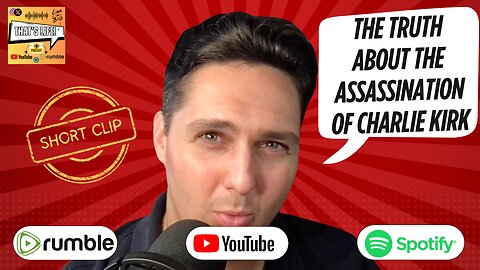 The Truth about the Assassination of Charlie Kirk