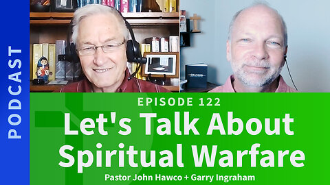 122: Let’s Talk About Spiritual Warfare | John Hawco & Garry Ingraham