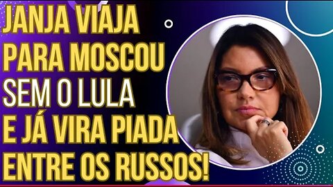 VERGONHA INTERNACIONAL- Janja viaja para Moscou sem o Lula e já vira piada entre os russos