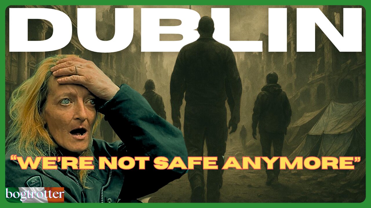 Why Irish Women Are Afraid – A Street-Level Report on Dublin’s Immigration Crisis