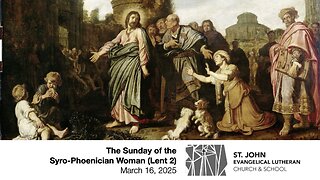 The Sunday of the Syro-Phoenician Woman (Lent 2) — March 16, 2025