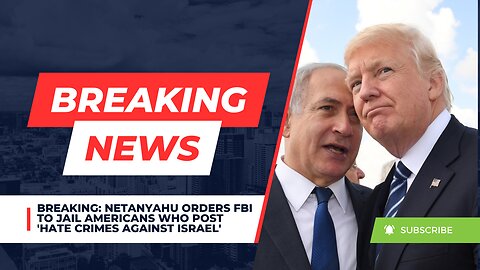 BREAKING: Netanyahu Orders FBI To Jail Americans Who Post 'Hate Crimes Against Israel'