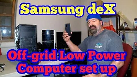 Offgrid Low Power Computer Setup - Samsung Dex