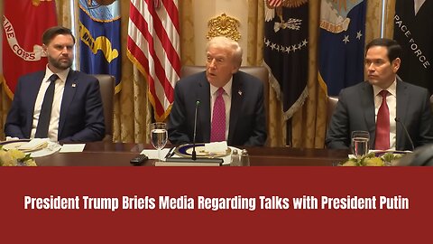 President Trump Briefs Media Regarding Talks with President Putin