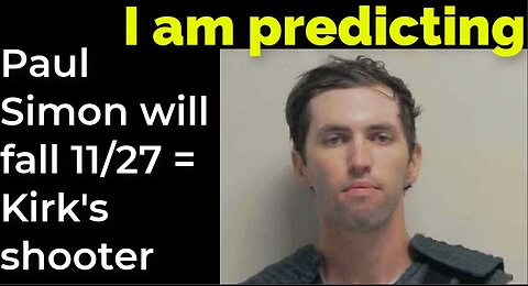 I am predicting: Paul Simon will fall Nov 27 = Charlie Kirk's shooter