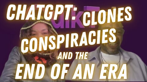 ChatGPT: Clones, Conspiracies & The End of an Era