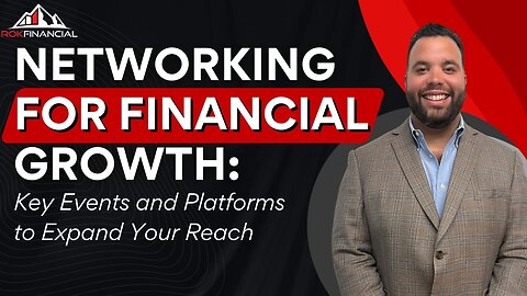 Networking for Financial Growth: Key Events and Platforms to Expand Your Reach