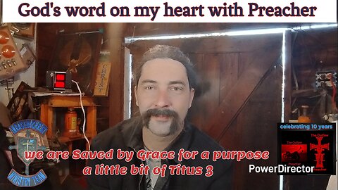 God's word on my heart with Preacher we are Saved by Grace for a purpose a little bit of Titus 3
