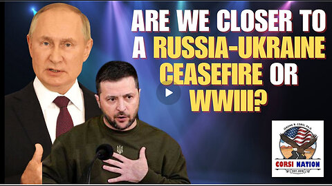 Are We Closer to a Russia-Ukraine Ceasefire or WWIII?