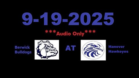 9-19-2025 - ***AUDIO ONLY*** - Berwick Bulldogs At Hanover Hawkeyes
