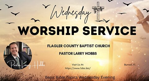 Basic Bible Topics Wednesday Evening Pastor Larry Hobbs